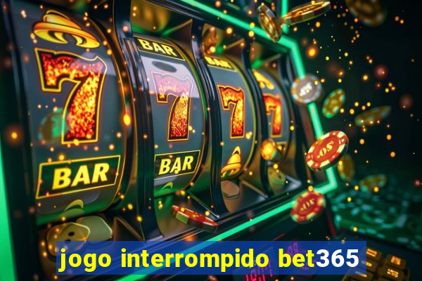 jogo interrompido bet365